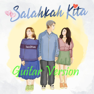 收聽Ten2Five的Salahkah Kita (Guitar version)歌詞歌曲