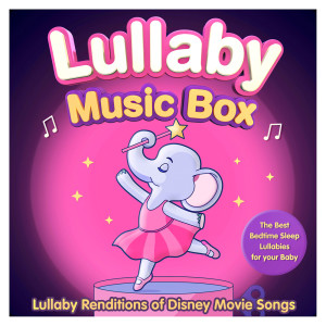 อัลบัม Lullaby Music Box - Lullaby Renditions of Disney Movie Songs - The Best Bedtime Sleep Lullabies for your Baby ศิลปิน Sleepyheadz