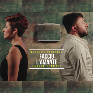 Dengarkan lagu Faccio L'amante (feat. Franco D'Amore) nyanyian Rosalba Senatore dengan lirik