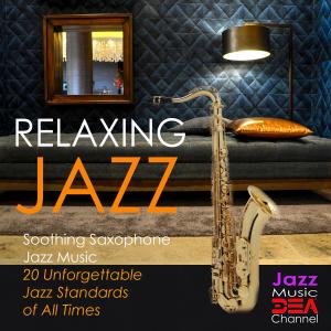 Jazz Music DEA Channel的專輯Relaxing Jazz: Soothing Saxophone Jazz Music, 20 Unforgettable Jazz Standards of All Times