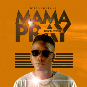 ดาวน์โหลดและฟังเพลง Mama Pray(Gospel Version) (Explicit) พร้อมเนื้อเพลงจาก Dollypizzle