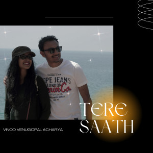 Listen to Tere Saath song with lyrics from Vinod Venugopal Acharya