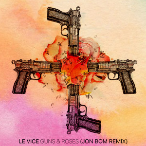 ดาวน์โหลดและฟังเพลง Guns & Roses (Jon Bom Remix) พร้อมเนื้อเพลงจาก Le VICE