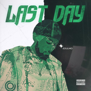 Listen to Last Day (Explicit) song with lyrics from SoulMo