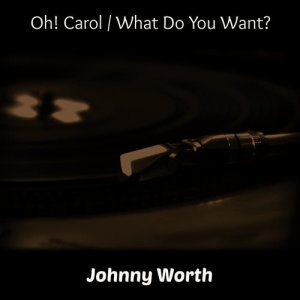 Johnny Worth的專輯Oh! Carol / What Do You Want?