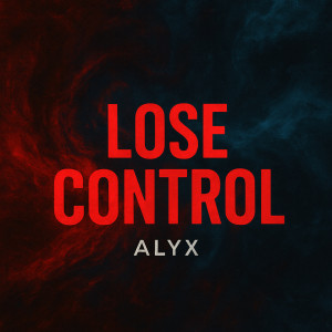 Listen to Lose Control song with lyrics from Alyx