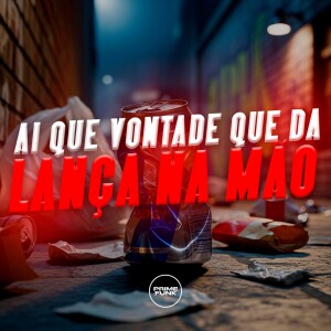 DJ DL的专辑Ai Que Vontade Que Da Lança Na Mão (Explicit)