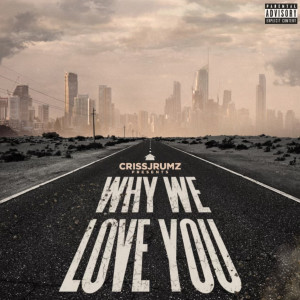 Album Why We Love You (Explicit) from Criss Jrumz