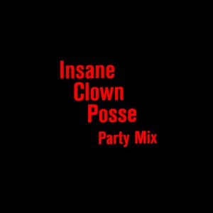ดาวน์โหลดและฟังเพลง Party Mix พร้อมเนื้อเพลงจาก Insane Clown Posse