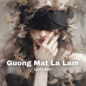 收聽Quốc Kiệt的Guong Mat La Lam歌詞歌曲