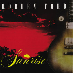 ดาวน์โหลดและฟังเพลง Sunrise (Live) พร้อมเนื้อเพลงจาก Robben Ford