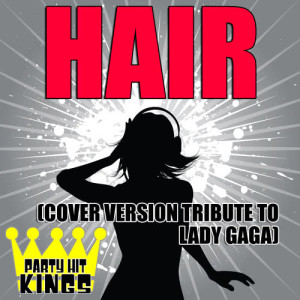 Party Hit Kings的專輯Hair (Cover Version Tribute to Lady Gaga)