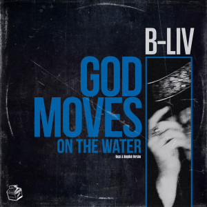 Album God Moves On The Water from B-Liv