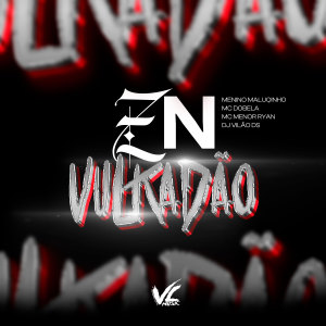 收聽Menino Maluquinho的ZN Vulkadão (Explicit)歌詞歌曲