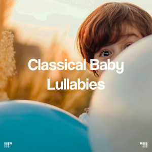 Sleep Baby Sleep的專輯"!!! Classical Baby Lullabies !!!"