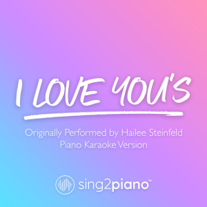 Listen to I Love You's (Originally Performed by Hailee Steinfeld) (Piano Karaoke Version) song with lyrics from Sing2Piano