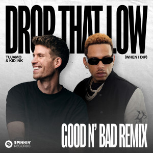 Tujamo的專輯Drop That Low (When I Dip) [feat. Kid Ink] [GOOD N’ BAD Remix]