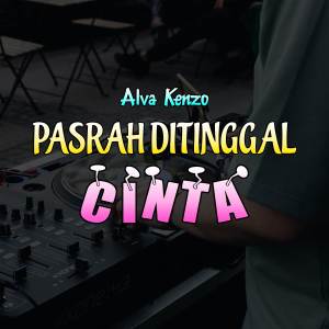 อัลบัม Pasrah Ditinggal Cinta (Remix) ศิลปิน Alva Kenzo