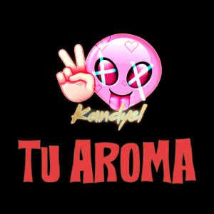 ดาวน์โหลดและฟังเพลง Tu Aroma พร้อมเนื้อเพลงจาก Kandyel