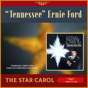 Tennesse Ernie Ford的專輯The Star Carol - Tennesse Ernie Ford sings his Christmas Favorites (Album of 1958)