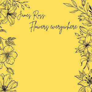 收聽James Ross的Flowers everywhere歌詞歌曲