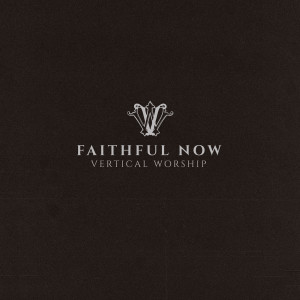 อัลบัม Faithful Now (Single Version) ศิลปิน Vertical Worship