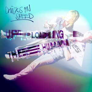 收聽Chicks On Speed的Uploading the Human歌詞歌曲