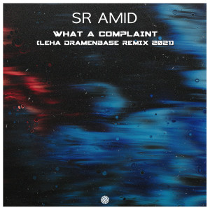 收聽Sr Amid的What a Complaint (Leha Dramenbase Remix 2021)歌詞歌曲