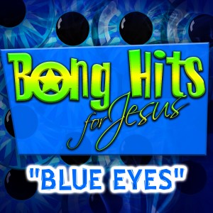 ดาวน์โหลดและฟังเพลง Blue Eyes พร้อมเนื้อเพลงจาก Bong Hits for Jesus