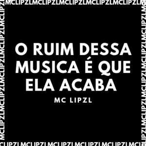 Listen to O RUIM DESSA MUSICA É QUE ELA ACABA (Explicit) song with lyrics from mc lipzl