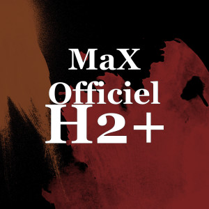 Listen to H2+ song with lyrics from MaX Officiel