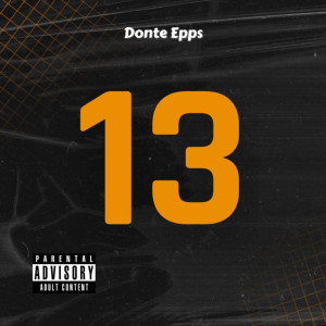 Listen to 13 (Explicit) song with lyrics from Donte Epps