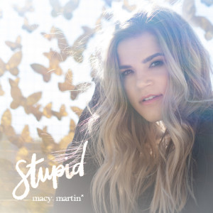 ดาวน์โหลดและฟังเพลง Stupid พร้อมเนื้อเพลงจาก Macy Martin