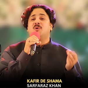 Listen to Kafir De Shama song with lyrics from Sarfaraz Khan