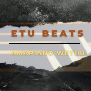 อัลบัม Amapiano Wethu ศิลปิน Etu Beats