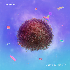 收听Candyland的Just Fro With It歌词歌曲