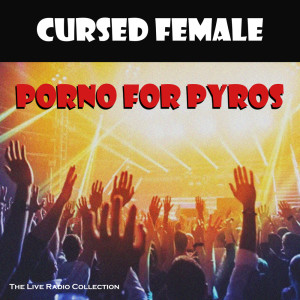 Album Cursed Female (Live) (Explicit) from Porno For Pyros