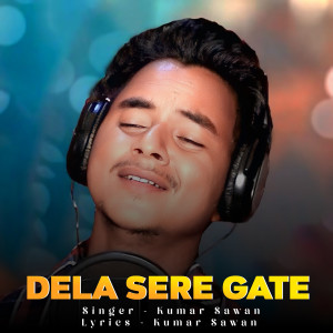 收聽Kumar Sawan的DELA SERE GATE歌詞歌曲