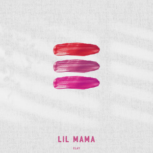 收聽Clay的Lil Mama歌詞歌曲