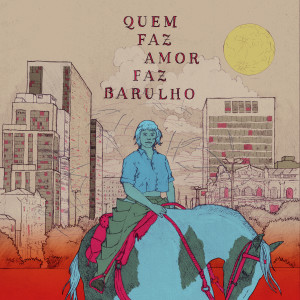ดาวน์โหลดและฟังเพลง Quem Faz Amor Faz Barulho พร้อมเนื้อเพลงจาก Bruna Lucchesi
