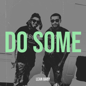 Listen to Do Some (Explicit) song with lyrics from Lean Baby