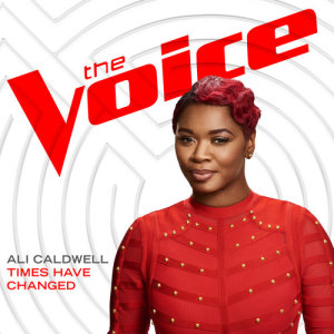 ดาวน์โหลดและฟังเพลง Times Have Changed (The Voice Performance) พร้อมเนื้อเพลงจาก Ali Caldwell