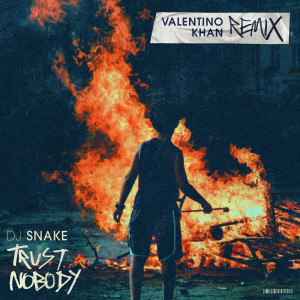 收聽DJ Snake的Trust Nobody (Valentino Khan Remix)歌詞歌曲