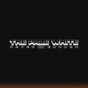 ดาวน์โหลดและฟังเพลง Never Enough (Explicit) พร้อมเนื้อเพลงจาก The Pale White