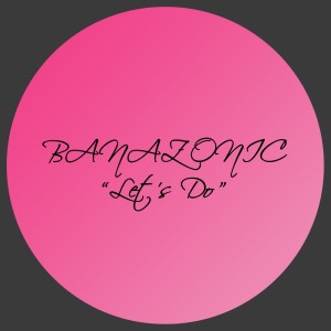 收聽Banazonic的Let's Do歌詞歌曲