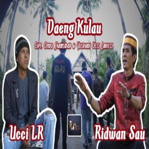 收听Ridwan Sau的Daeng Kulau Feat. Ucci Laricci歌词歌曲