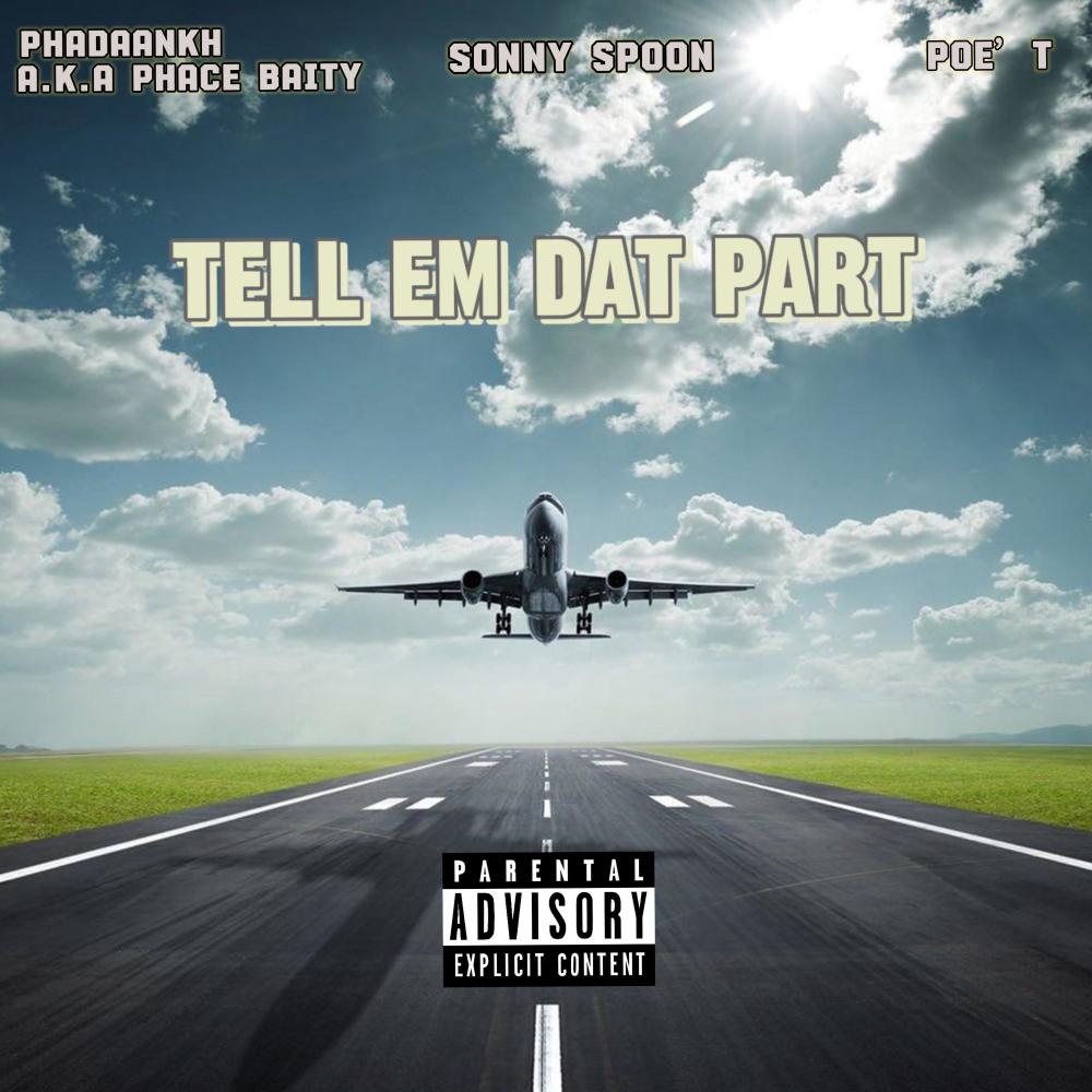 Tell Em Dat Part (feat. Phace Baity, Sonny Spoon & Poe'T) (Explicit)