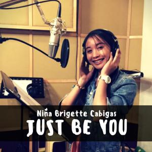 Dengarkan Just Be You lagu dari Nina Brigette Cabigas dengan lirik