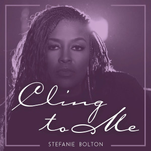 Listen to Cling to Me song with lyrics from Stefanie Bolton