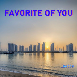 Dengarkan lagu FAVORITE OF YOU nyanyian Enogoo dengan lirik